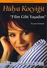 Hülya Koçyiğit: Film Gibi Yaşadım
