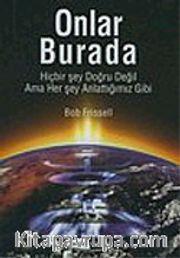 Onlar Burada: Hiçbir şey Doğru Değil Ama Her Şey Anlattığımız Gibi
