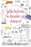 Galiba Bu Dünyadan Hiçbirimiz Sağ Çıkamayacağız 