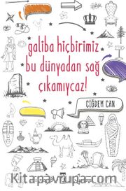 Galiba Bu Dünyadan Hiçbirimiz Sağ Çıkamayacağız 