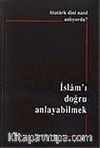 Atatürk Dini Nasıl Anlıyordu? İslam'ı Doğru Anlayabilmek