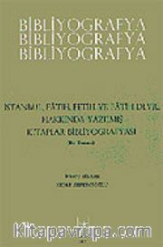 Bibliyografya / İstanbul, Fetih ve Fatih Devri Hakkında Yazılmış Kitaplar Bibliyografyası