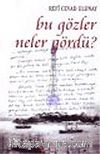 Bu Gözler Neler Gördü?