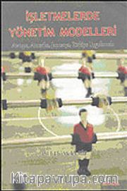 İşletmelerde Yönetim Modelleri: Avrupa, Amerika, Japonya, Türkiye Uygulamalı