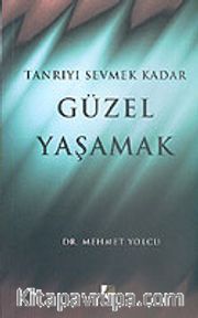 Tanrıyı Sevmek Kadar Güzel Yaşamak