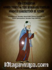 Piri Türkistan Ahmet Yesevi ve Yeni Horosanlı Erenler Anadolu Hareketinin El Kitabı