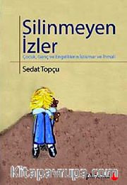 Silinmeyen İzler <br /> Çocuk, Genç ve Engellilerin İstismar ve İhmali