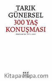 300 Yaş Konuşması <br /> Öyküler V.B 1971-2009