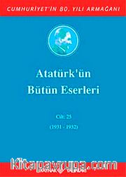 Atatürk'ün Bütün Eserleri / 25.Cilt (1931-1932)