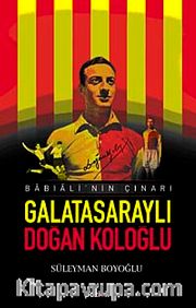 Galatasaraylı Doğan Koloğlu <br /> Babıali'nin Çınarı
