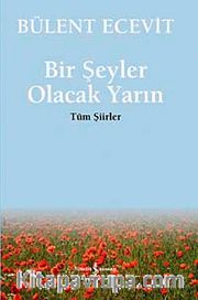 Bir Şeyler Olacak  Yarın / Tüm Şiirler