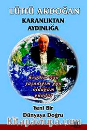 Karanlıktan Aydınlığa <br /> Yeni Bir Dünyaya Doğru