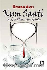 Kum Saati <br /> Suikast Öncesi Son Günler