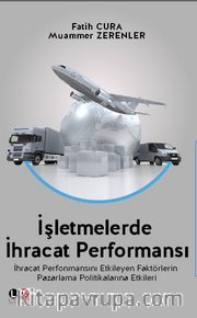 İşletmelerde İhracat Performansı <br /> İhracat Performansını Etkileyen Faktörlerin Pazarlama Politikalara Etkileri