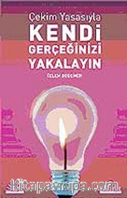 Çekim Yasasıyla Kendi Gerçeğinizi Yakalayın