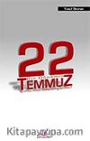 22 Temmuz Bir Dönemin Sonu mu, Başlangıcı mı?