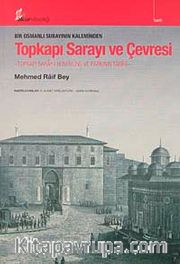 Bir Osmanlı Subayının Kaleminden Topkapı Sarayı ve Çevresi <br /> Topkapı Saray-ı Humayunu ve Parkının Tarihi