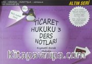 Ticaret Hukuku 3 Ders Notları / Kıymetli Evrak Hukuku <br /> KPSS-Hakimlik-Müfettişlik-Uzmanlık-Tüm Sınavlar İçin