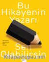 Bu Hikayenin Yazarı Sen Olabilirsin