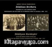 Dildilian Brothers: Memories of a Lost Armenian Home Photography and the Story of an Armenian Family in Anatolia 1888 - 1923 <br /> Dildilyan Kardeşler: Kayıp Bir Ermeni Evinin Hatıraları: Anadolu'da Bir Ermeni Ailenin Fotoğrafları ve Öyküsü 1888 - 1923