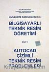 Bilgisayarlı Teknik Resim Öğretimi Cilt 1