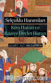 Selçuklu Hanımları <br /> Kira Hatun ve Raziye Devlet Hatun
