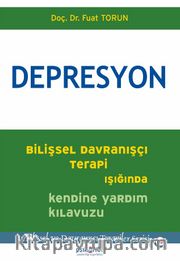 Depresyon <br /> Bilişsel Davranışçı Terapi Işığında Kendine Yardım Kılavuzu