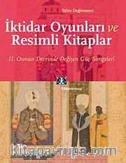 İktidar Oyunları ve Resimli Kitaplar <br /> II. Osman Devrinde Değişen Güç Simgeleri
