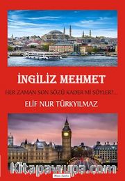 İngiliz Mehmet <br /> Her Zaman Son Sözü Kader mi Söyler?