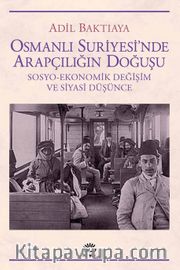 Osmanlı Suriyesi'nde Arapçılığın Doğuşu <br /> Sosyo-Ekonomik Değişim ve Siyasi Düşünce