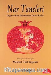 Nar Taneleri <br /> Doğu ve Batı Kültüründen Güzel Sözler