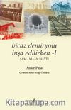 Hicaz Demiryolu İnşa Edilirken 1 & Şam - Maan Hattı