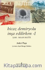 Hicaz Demiryolu İnşa Edilirken 1 <br /> Şam - Maan Hattı