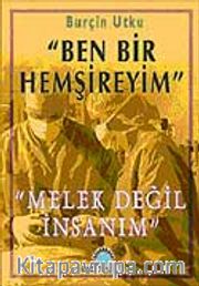 Ben Bir Hemşireyim <br /> Melek Değil İnsanım