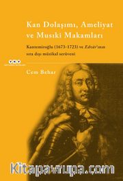 Kan Dolaşımı, Ameliyat ve Musiki Makamlar  Kantemiroğlu (1673-1723) ve Edvar’ının Sıradışı Müzikal Serüveni