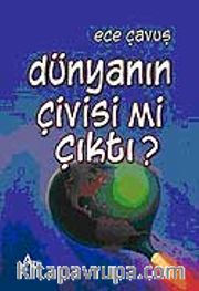 Dünyanın Çivisi mi Çıktı?