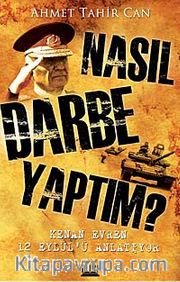 Nasıl Darbe Yaptım? <br /> Kenan Evren 12 Eylül'ü Anlatıyor