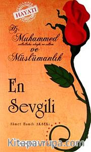 En Sevgili <br /> Hz. Muhammed (s.a.v.) ve Müslümanlık
