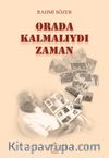 Orada Kalmalıydı Zaman