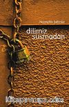Dilimiz Susmadan