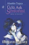 Üçlü Aşk Senfonisi (Toplu Şiirler 1)