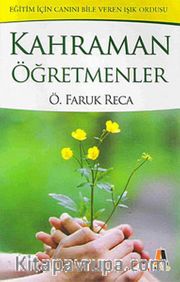 Kahraman Öğretmenler <br /> Eğitim İçin Canını Bile Veren Işık Ordusu