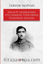 Milleti Sadıka’dan 1915 Ermeni Tehcirine Pederimin Anıları