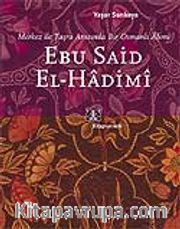 Ebu Said El-Hadimi <br /> Merkez ile Taşra Arasında Bir Osmanlı Alimi