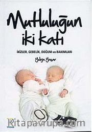 Mutluluğun İki Katı <br /> İkizler, Gebelik, Doğum ve Bakımları