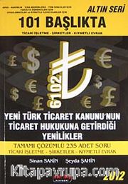101 Başlıkta Ticari İşletme-Şirketler-Kıymetli Evrak <br /> Yeni Türk Ticaret Kanunu'nun Ticaret Hukukuna Getirdiği Yenilikler