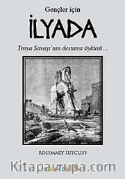 İlyada (Gençler İçin) <br /> Troya Savaşı'nın Destansı Öyküsü