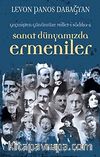 Geçmişten Günümüze Millet-i Sadıka -2 Sanat Dünyamızda Ermeniler