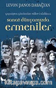 Geçmişten Günümüze Millet-i Sadıka -2 Sanat Dünyamızda Ermeniler
