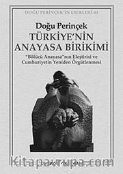 Türkiye'nin Anayasa Birikimi <br /> "Bölücü Anayasa"nın Eleştirisi ve Cumhuriyetin Yeniden Örgütlenmesi